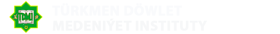 TÜRKMEN DÖWLET MEDENIÝET INSTITUTY
